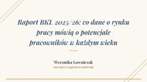 Weronika Ławniczak o raporcie BKL 2025/26 - potencjał pracowników w każdym wieku na rynku pracy