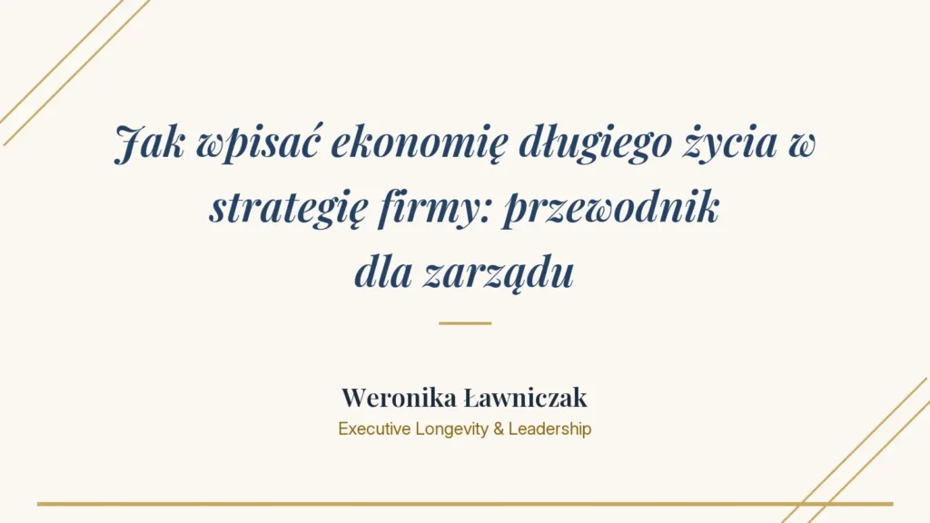 Weronika Ławniczak o strategii longevity - cztery obszary ekonomii długiego życia w firmie